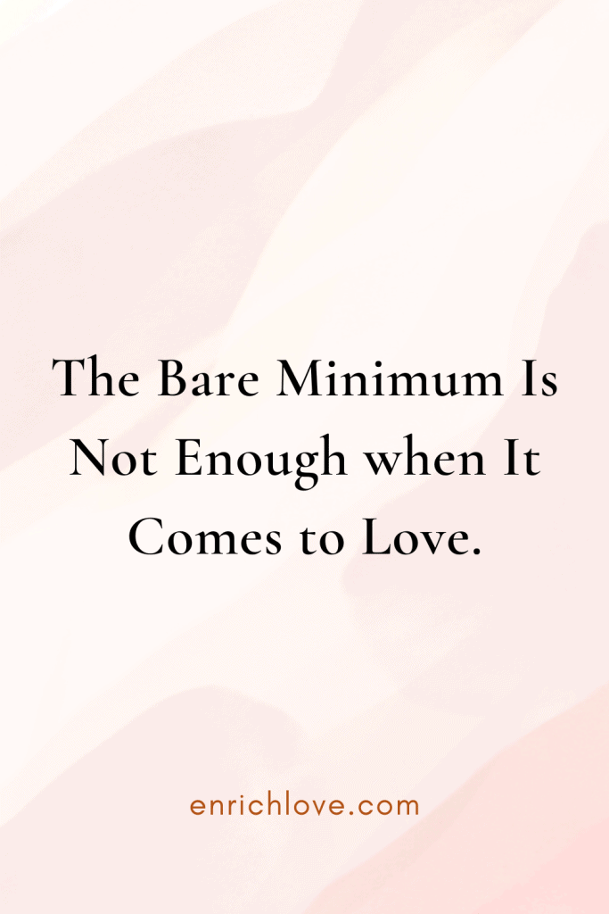 The Bare Minimum Is Not Enough when It Comes to Love