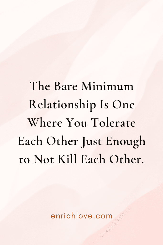 The Bare Minimum Relationship Is One Where You Tolerate Each Other Just Enough to Not Kill Each Other