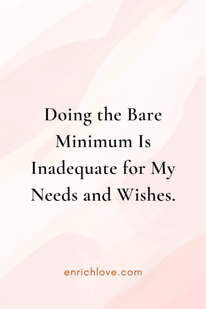 Doing the Bare Minimum Is Inadequate for My Needs and Wishes
