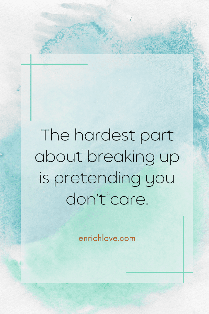 The hardest part about breaking up is pretending you don't care - quotes for relationship breakups