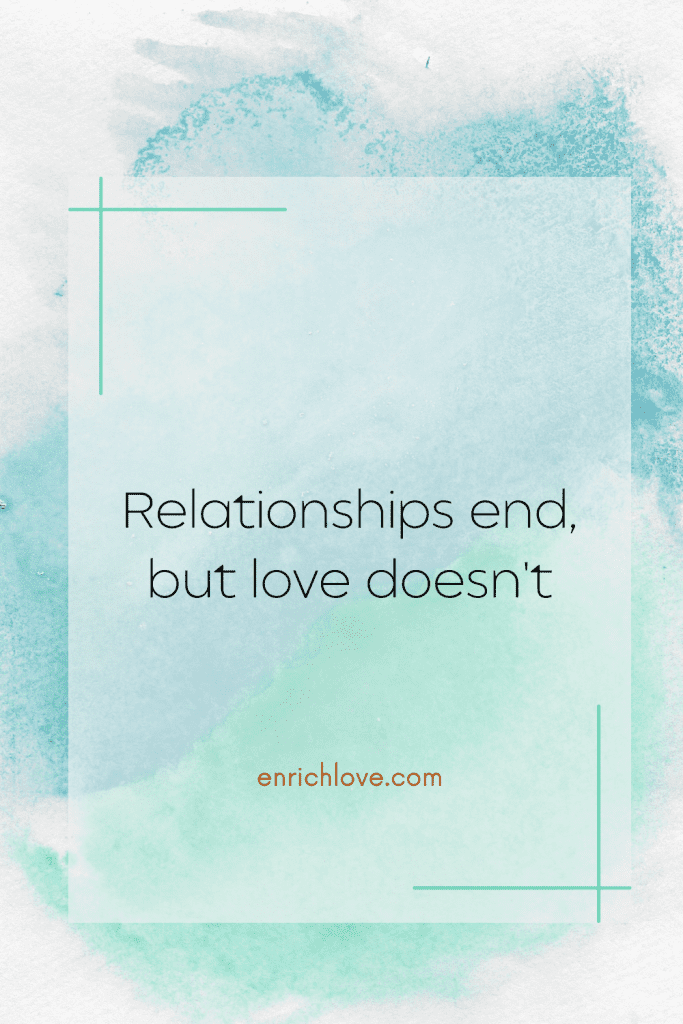 Relationships end, but love doesn't - quotes for relationship breakups