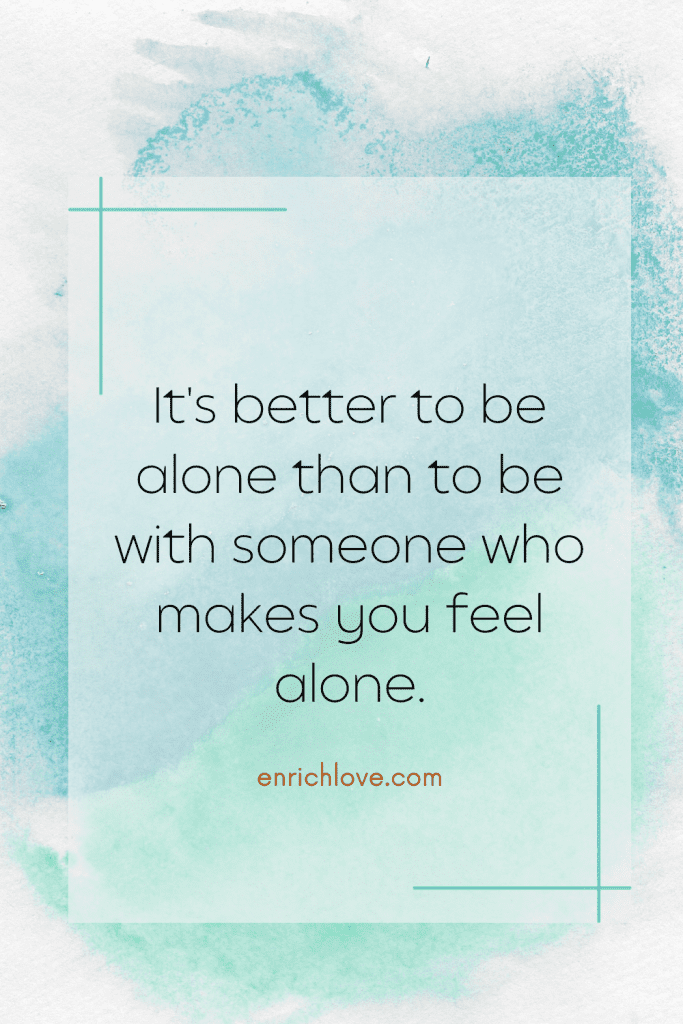 It's better to be alone than to be with someone who makes you feel alone - quotes for relationship breakups