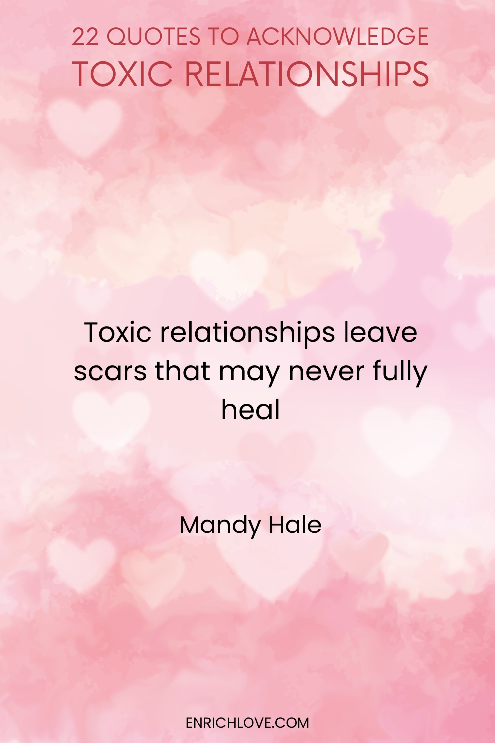 22 Quotes to Acknowledge Toxic Relationships -Toxic relationships leave scars that may never fully heal by Mandy Hale