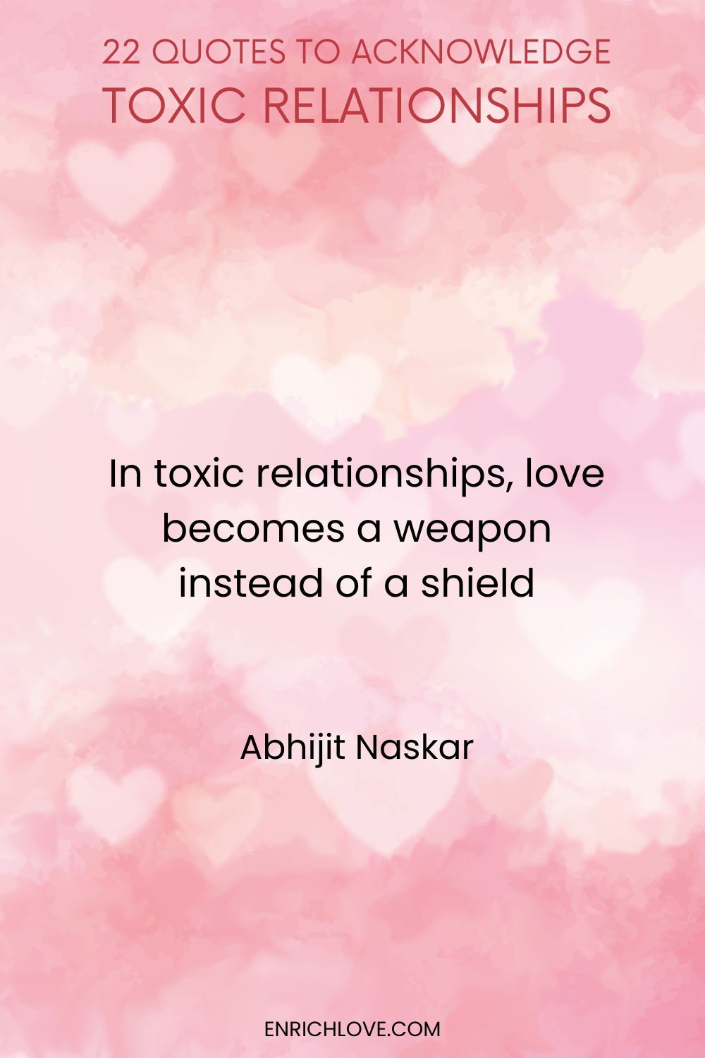 22 Quotes to Acknowledge Toxic Relationships -In toxic relationships, love becomes a weapon instead of a shield by Abhijit Naskar