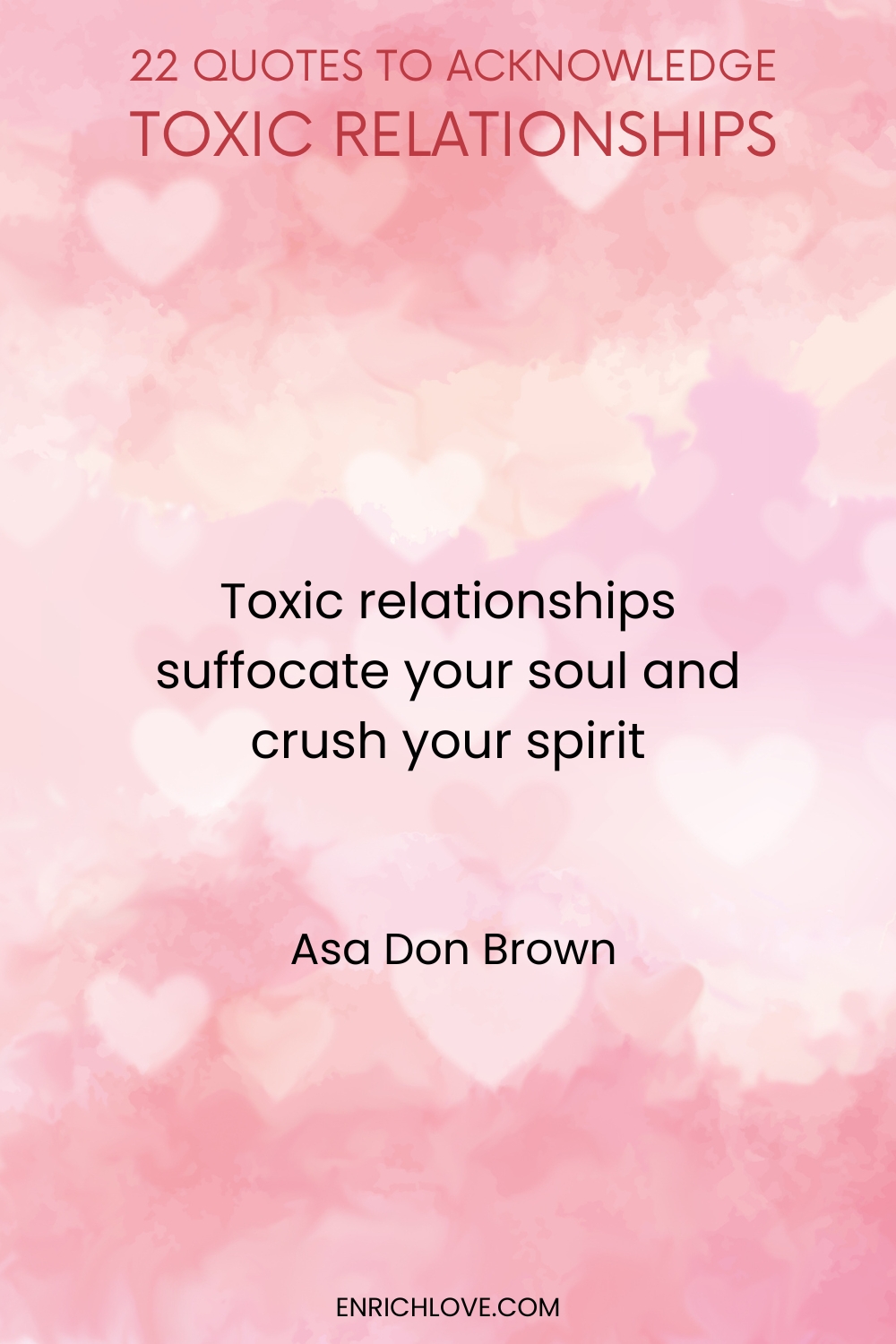 22 Quotes to Acknowledge Toxic Relationships -Toxic relationships suffocate your soul and crush your spirit by Asa Don Brown