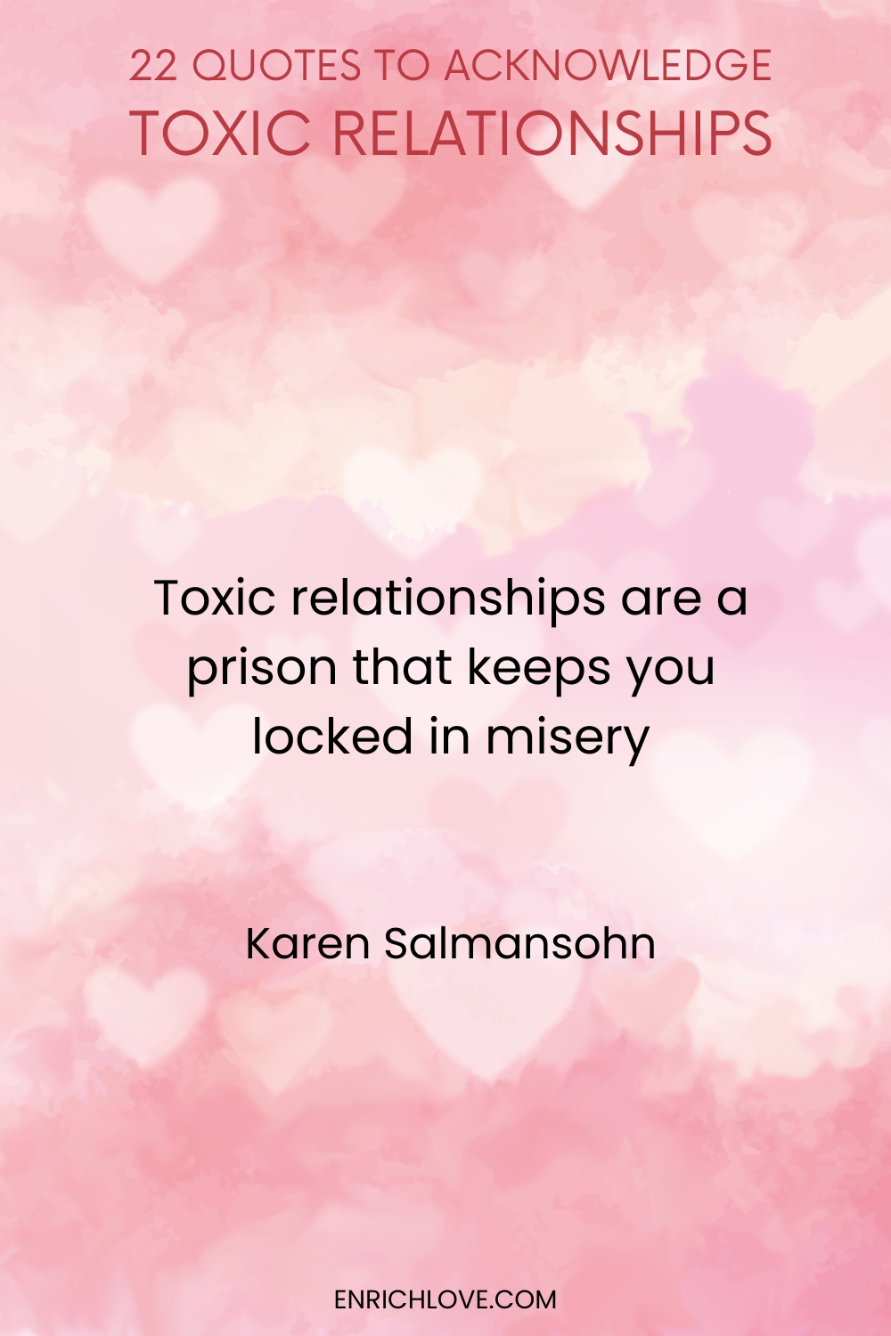22 Quotes to Acknowledge Toxic Relationships -Toxic relationships are a prison that keeps you locked in misery by Karen Salmansohn