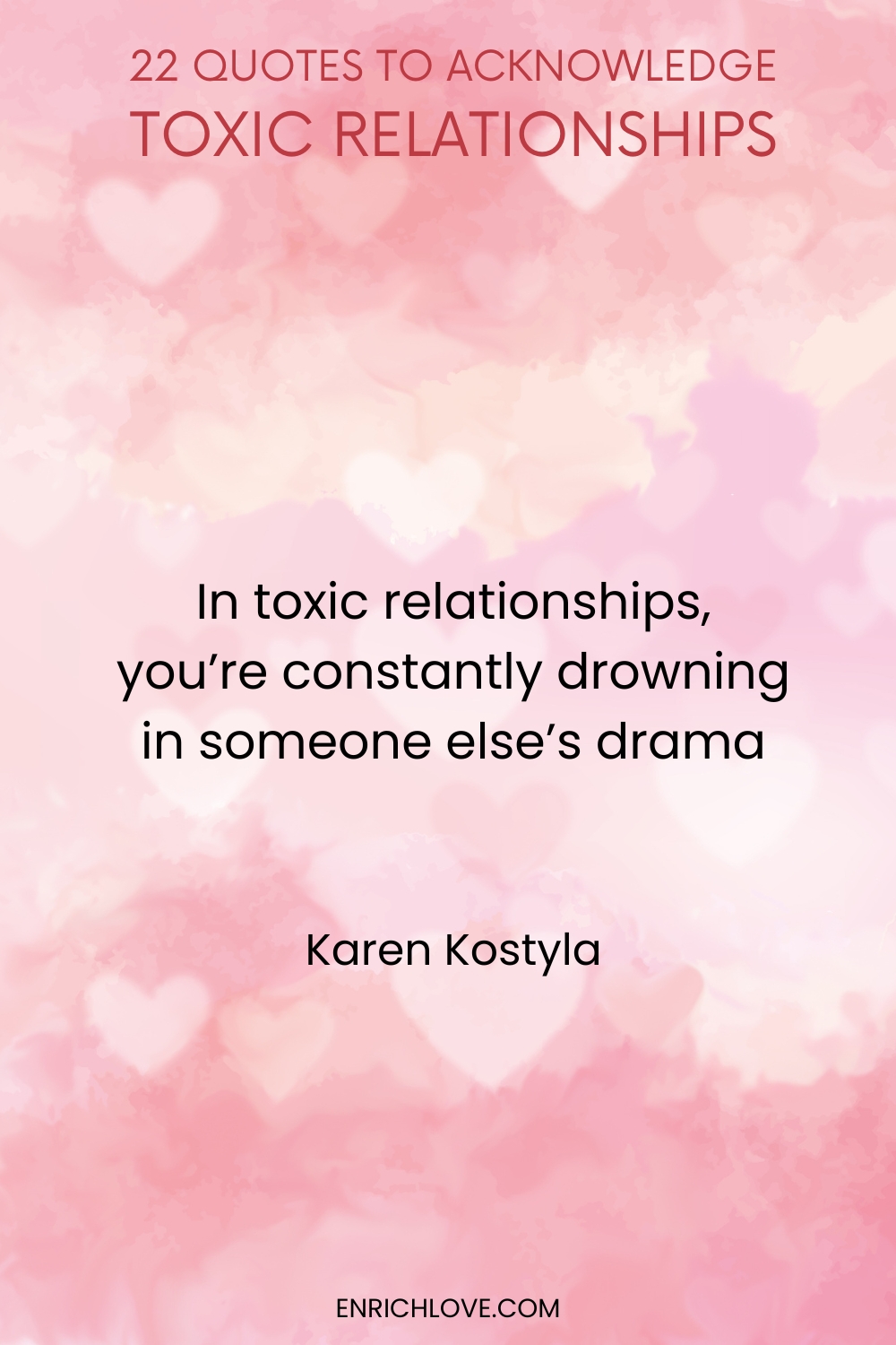 22 Quotes to Acknowledge Toxic Relationships -In toxic relationships, you're constantly drowning in someone else's drama by Karen Kostyla