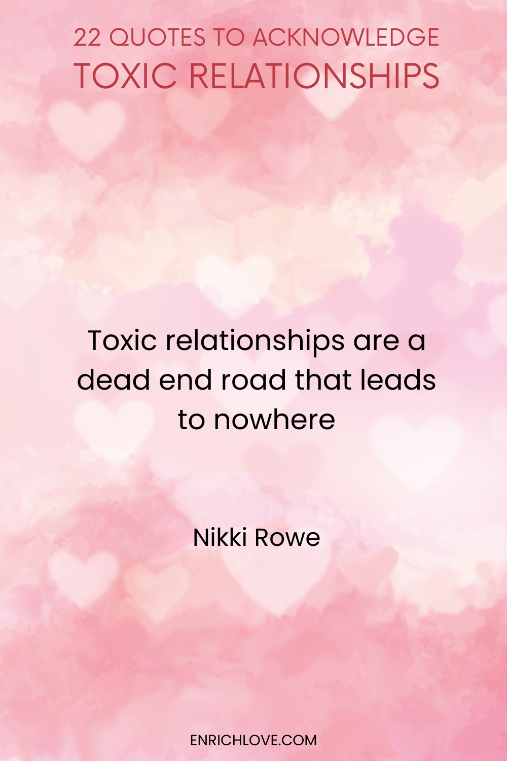 22 Quotes to Acknowledge Toxic Relationships -Toxic relationships are a dead end road that leads to nowhere by Nikki Rowe