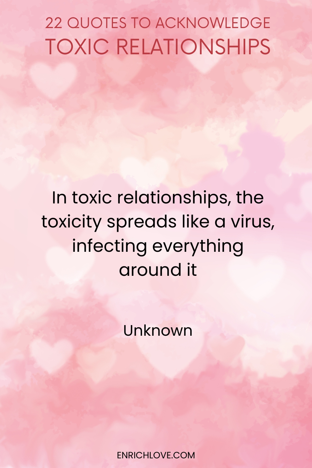 22 Quotes to Acknowledge Toxic Relationships -In toxic relationships, the toxicity spreads like a virus, infecting everything around it by Unknown