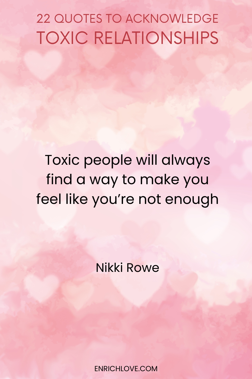 22 Quotes to Acknowledge Toxic Relationships -Toxic people will always find a way to make you feel like you're not enough by Nikki Rowe