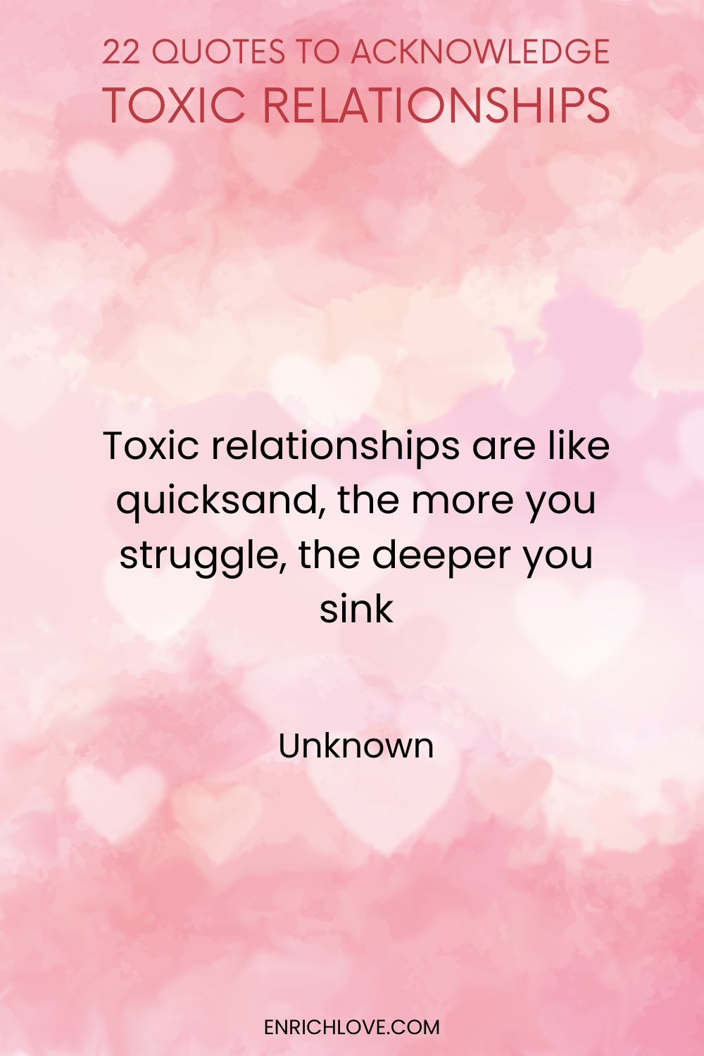 22 Quotes to Acknowledge Toxic Relationships -Toxic relationships are like quicksand, the more you struggle, the deeper you sink by Unknown