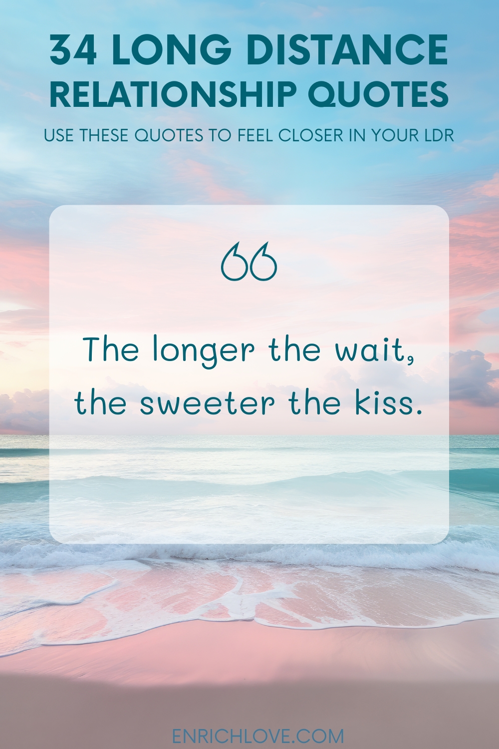 34 Long Distance Relationship Quotes - The longer the wait, the sweeter the kiss.
