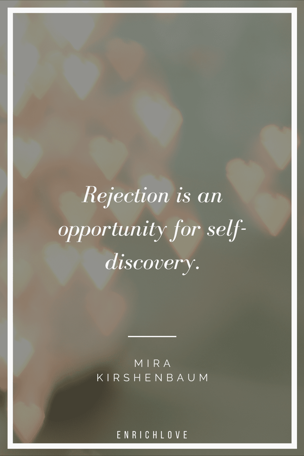 Rejection is an opportunity for self-discovery.