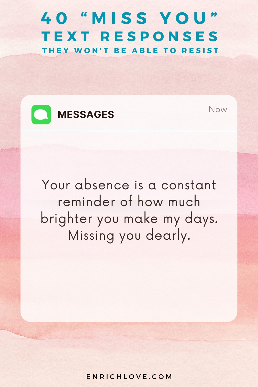 40 'Miss You' Text Responses -Your absence is a constant reminder of how much brighter you make my days. Missing you dearly.