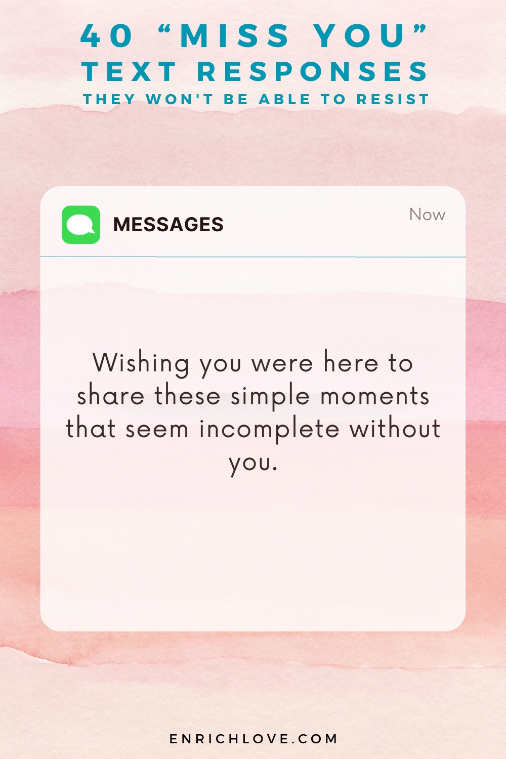 40 'Miss You' Text Responses -Wishing you were here to share these simple moments that seem incomplete without you.