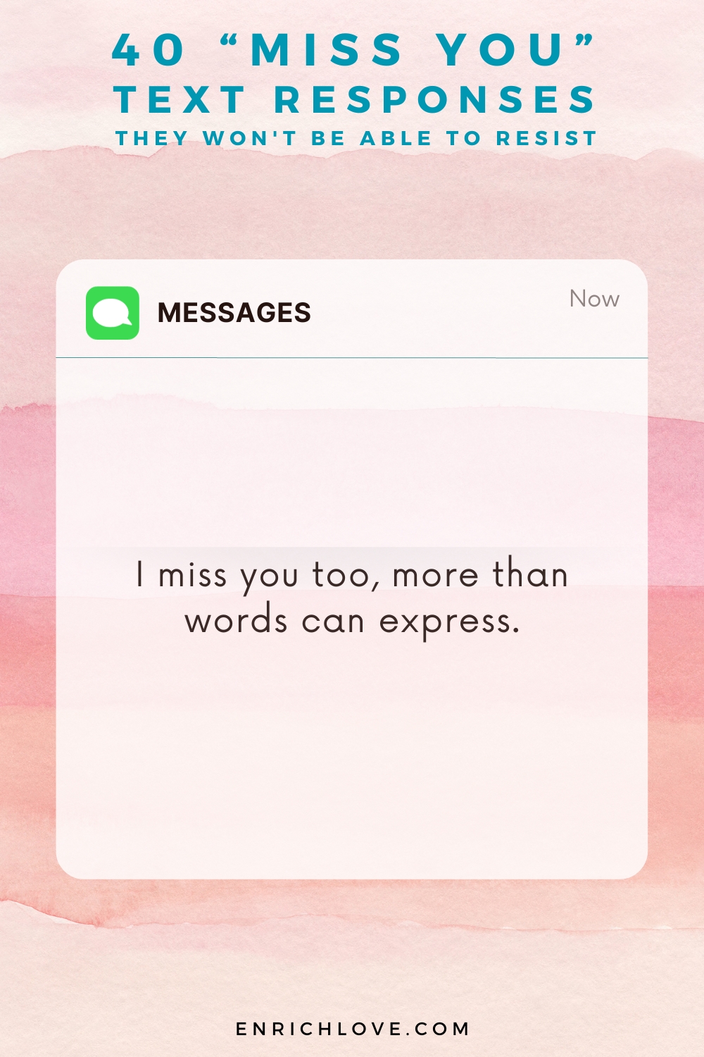 40 'Miss You' Text Responses -I miss you too, more than words can express.
