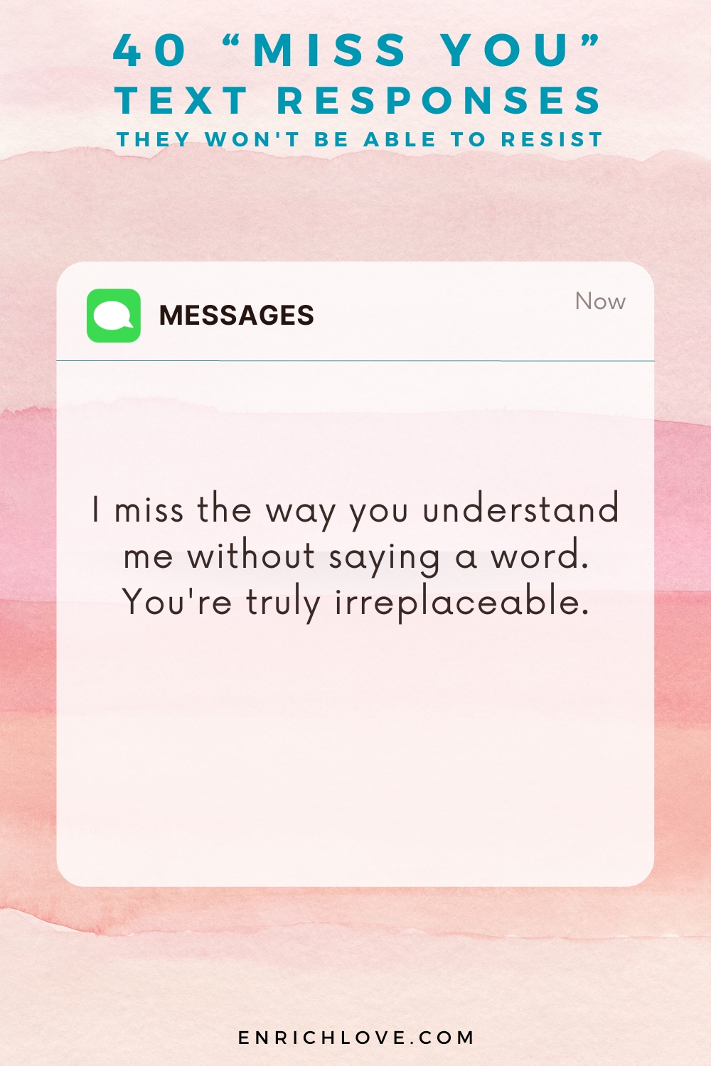 40 'Miss You' Text Responses -I miss the way you understand me without saying a word. You're truly irreplaceable.