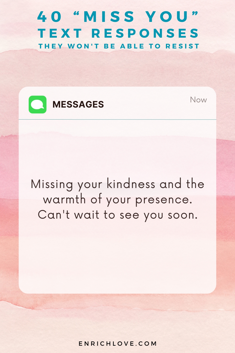 40 'Miss You' Text Responses -Missing your kindness and the warmth of your presence. Can't wait to see you soon.