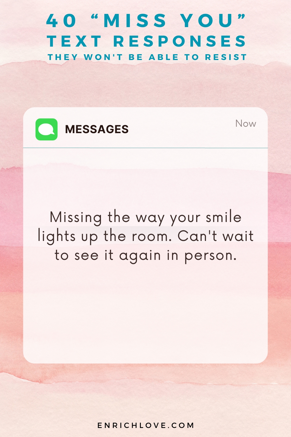 40 'Miss You' Text Responses -Missing the way your smile lights up the room. Can't wait to see it again in person.