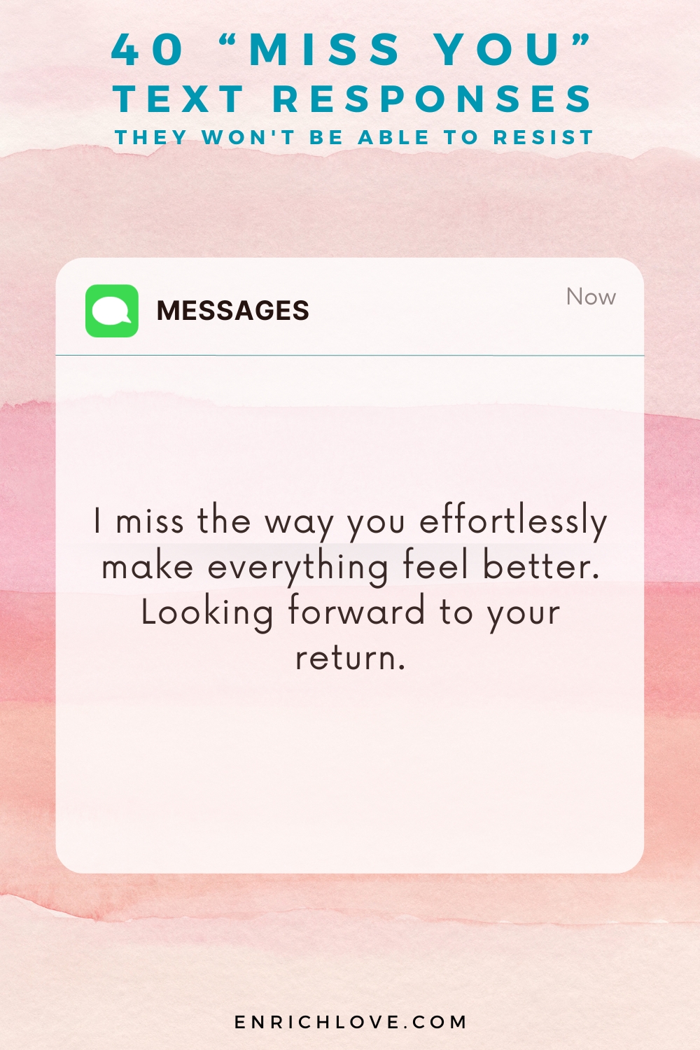 40 'Miss You' Text Responses -I miss the way you effortlessly make everything feel better. Looking forward to your return.