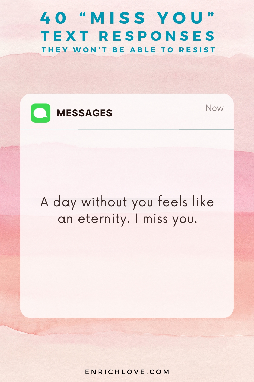 40 'Miss You' Text Responses -A day without you feels like an eternity. I miss you.