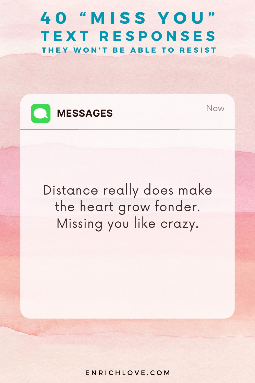 40 'Miss You' Text Responses -Distance really does make the heart grow fonder. Missing you like crazy.