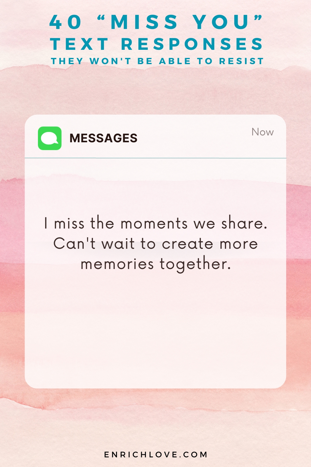 40 'Miss You' Text Responses -I miss the moments we share. Can't wait to create more memories together.